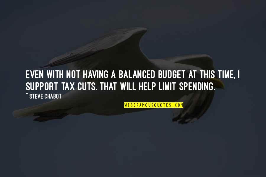 Limit Your Help Quotes By Steve Chabot: Even with not having a balanced budget at Limit Your Help Quotes By Steve Chabot: Even with not having a balanced budget at