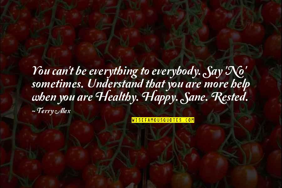 Limit Your Help Quotes By Terry Alex: You can't be everything to everybody. Say 'No' Limit Your Help Quotes By Terry Alex: You can't be everything to everybody. Say 'No'
