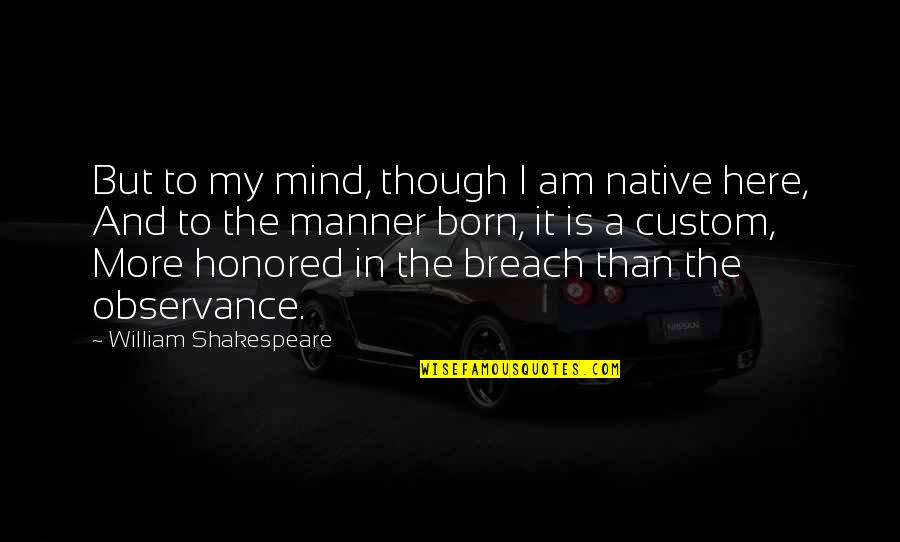 Limitaciones Personales Quotes By William Shakespeare: But to my mind, though I am native