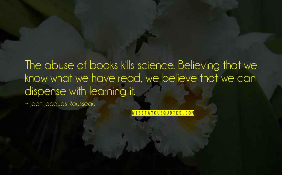 Limitado Definicion Quotes By Jean-Jacques Rousseau: The abuse of books kills science. Believing that Limitado Definicion Quotes By Jean-Jacques Rousseau: The abuse of books kills science. Believing that
