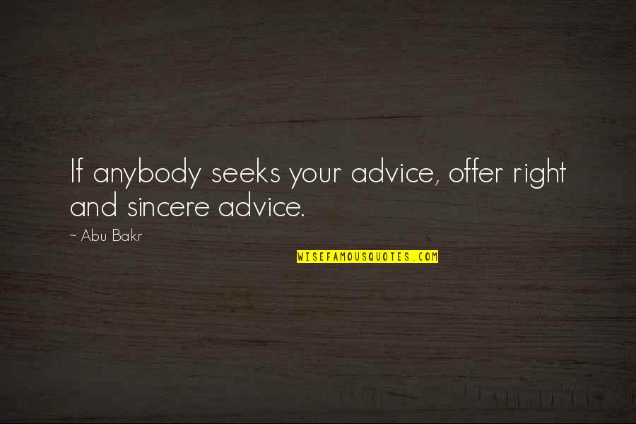 Limitare Dex Quotes By Abu Bakr: If anybody seeks your advice, offer right and