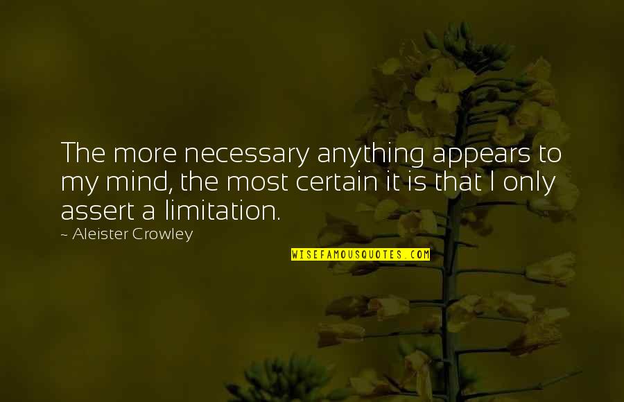 Limitation Quotes By Aleister Crowley: The more necessary anything appears to my mind,