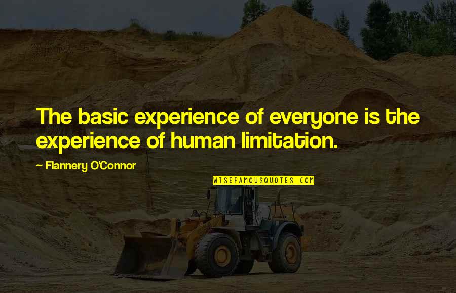 Limitation Quotes By Flannery O'Connor: The basic experience of everyone is the experience