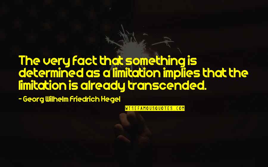 Limitation Quotes By Georg Wilhelm Friedrich Hegel: The very fact that something is determined as