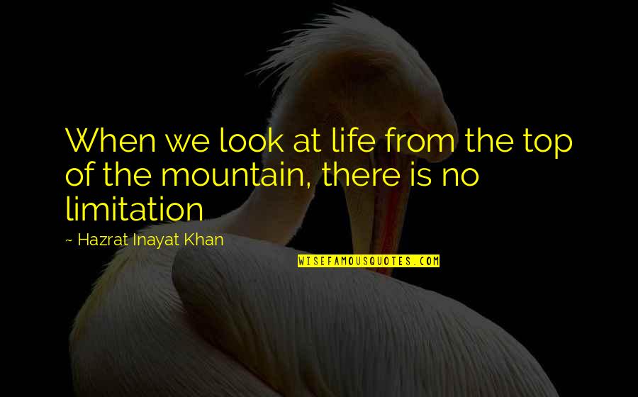Limitation Quotes By Hazrat Inayat Khan: When we look at life from the top