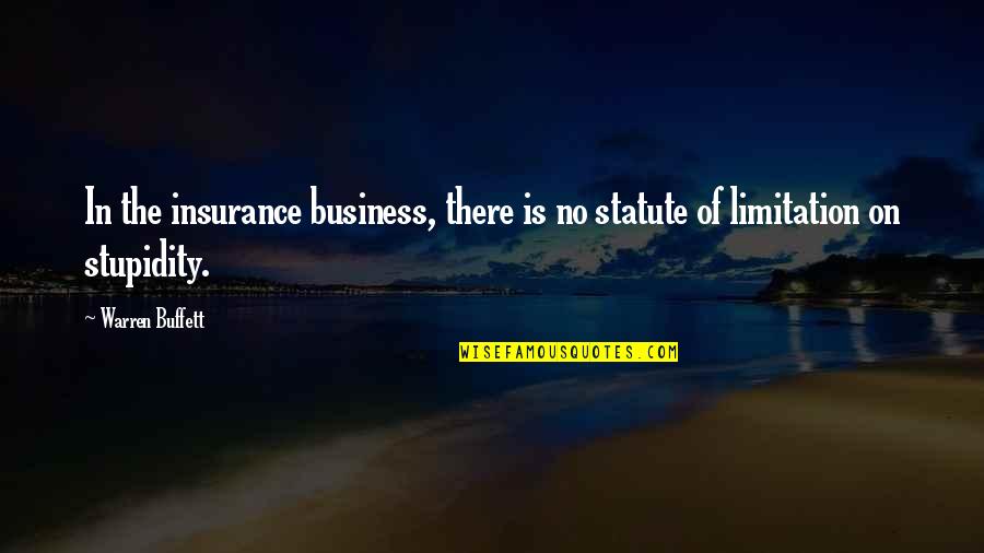 Limitation Quotes By Warren Buffett: In the insurance business, there is no statute