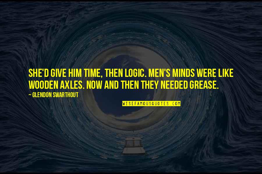 Limitations In Love Quotes By Glendon Swarthout: She'd give him time, then logic. Men's minds Limitations In Love Quotes By Glendon Swarthout: She'd give him time, then logic. Men's minds