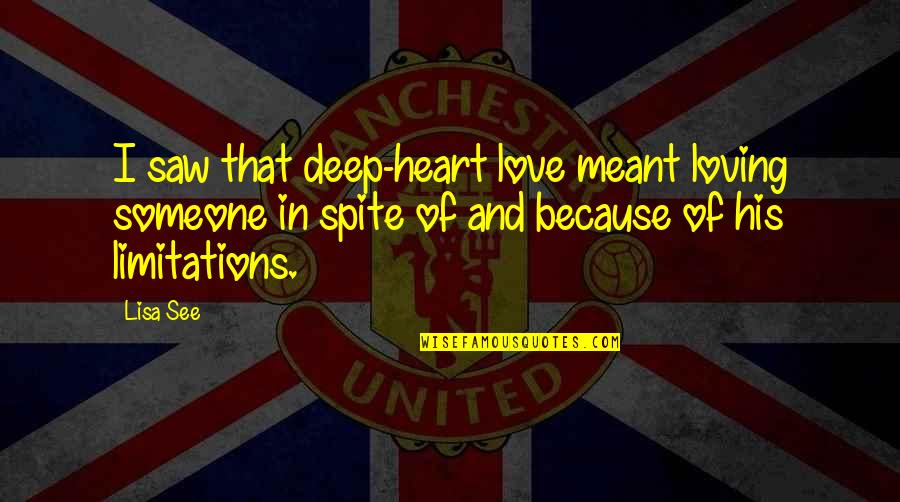Limitations In Love Quotes By Lisa See: I saw that deep-heart love meant loving someone Limitations In Love Quotes By Lisa See: I saw that deep-heart love meant loving someone