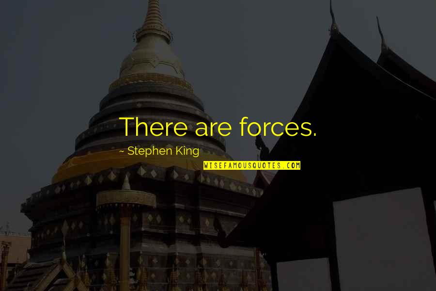 Limitations In Love Quotes By Stephen King: There are forces. Limitations In Love Quotes By Stephen King: There are forces.