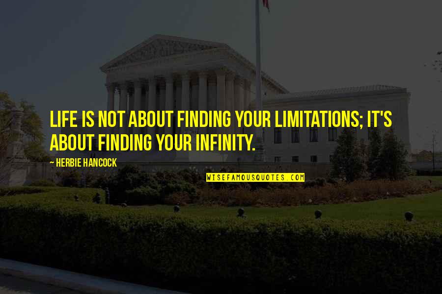 Limitations In Your Life Quotes By Herbie Hancock: Life is not about finding your limitations; it's