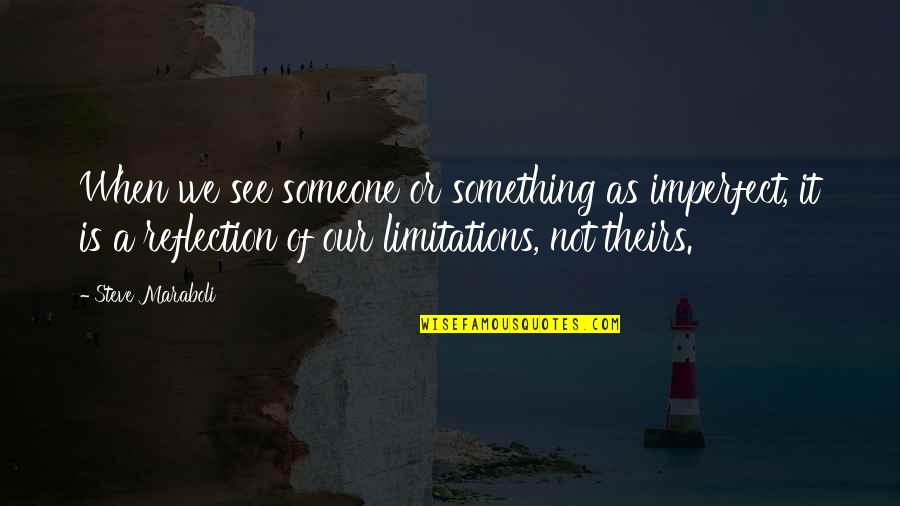 Limitations In Your Life Quotes By Steve Maraboli: When we see someone or something as imperfect,
