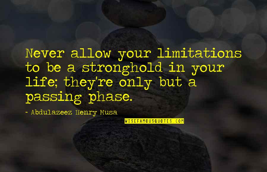 Limitations On Life Quotes By Abdulazeez Henry Musa: Never allow your limitations to be a stronghold