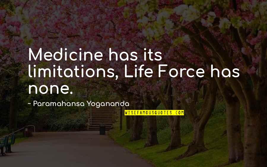 Limitations On Life Quotes By Paramahansa Yogananda: Medicine has its limitations, Life Force has none.