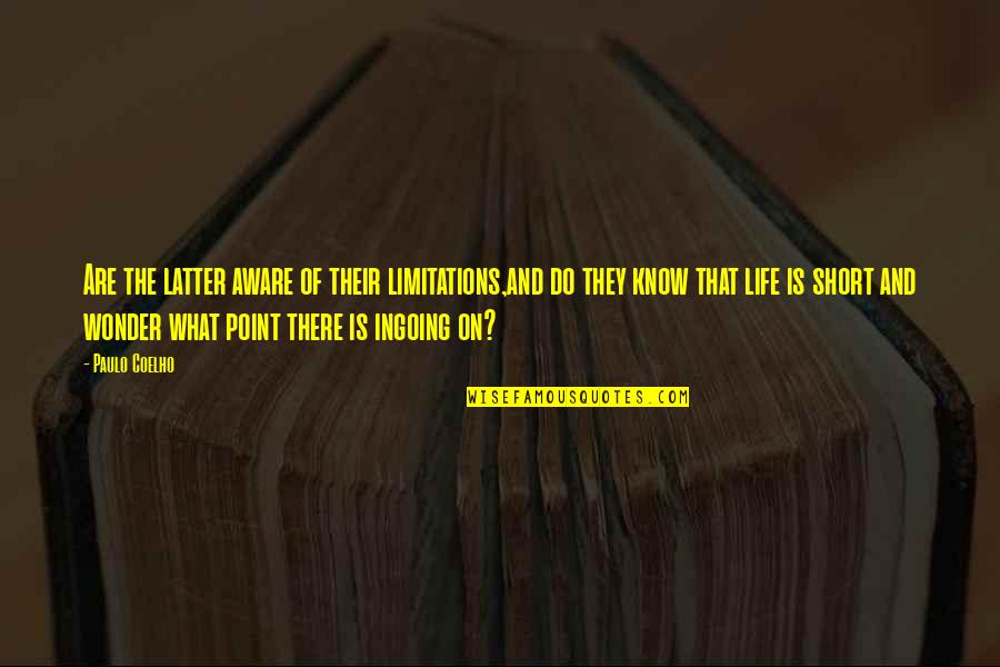 Limitations On Life Quotes By Paulo Coelho: Are the latter aware of their limitations,and do