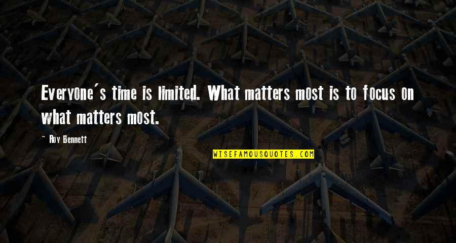 Limitations On Life Quotes By Roy Bennett: Everyone's time is limited. What matters most is