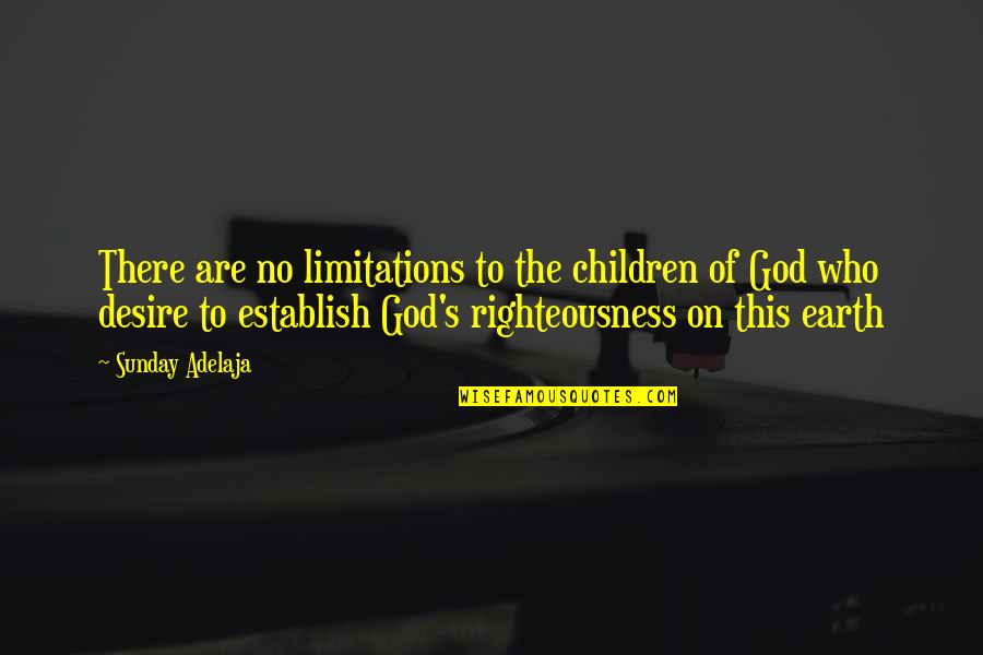 Limitations On Life Quotes By Sunday Adelaja: There are no limitations to the children of