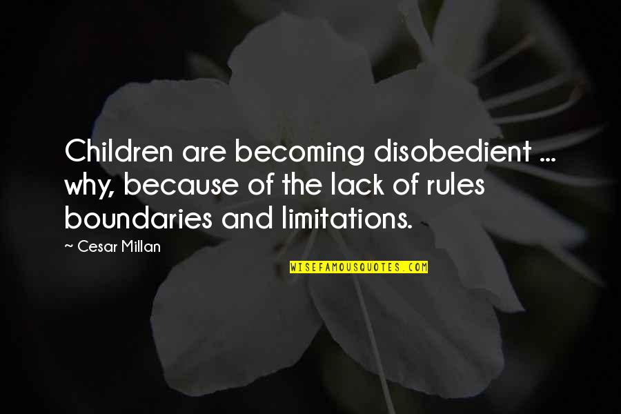 Limitations Quotes By Cesar Millan: Children are becoming disobedient ... why, because of