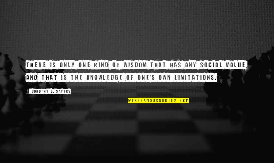 Limitations Quotes By Dorothy L. Sayers: There is only one kind of wisdom that
