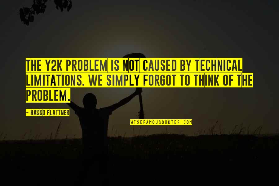 Limitations Quotes By Hasso Plattner: The Y2K problem is not caused by technical