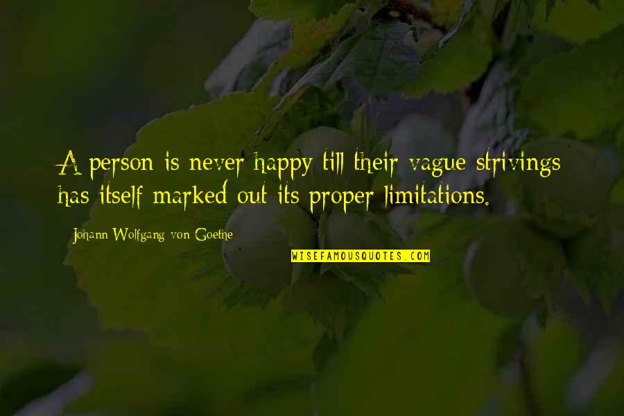 Limitations Quotes By Johann Wolfgang Von Goethe: A person is never happy till their vague