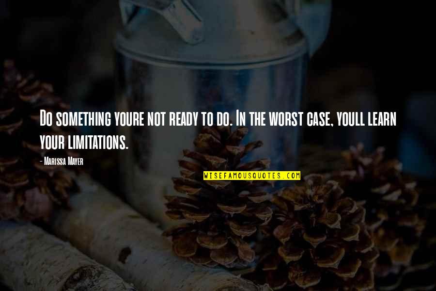 Limitations Quotes By Marissa Mayer: Do something youre not ready to do. In