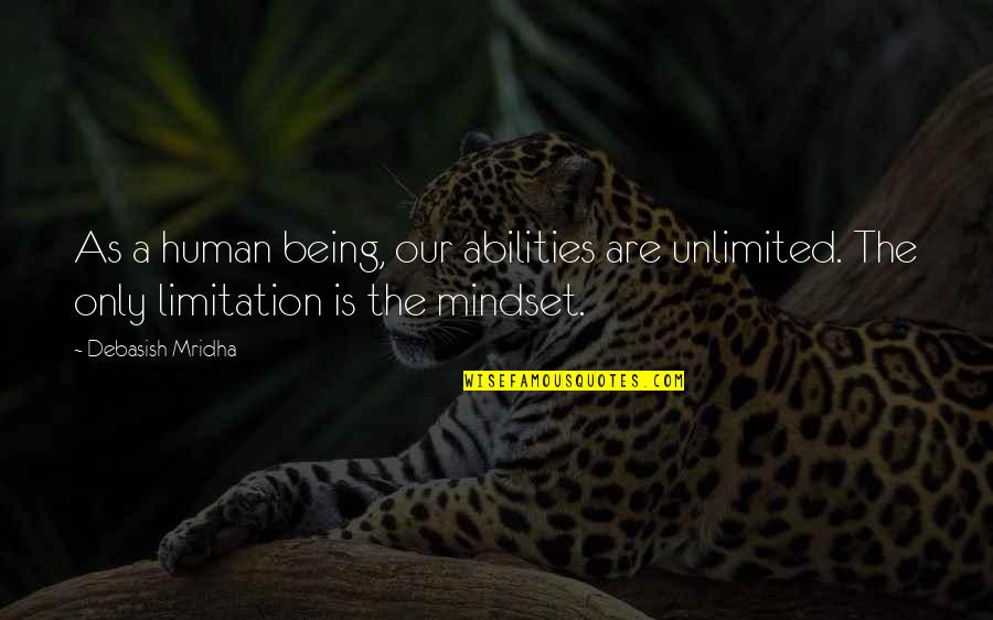 Limitations Quotes Quotes By Debasish Mridha: As a human being, our abilities are unlimited.
