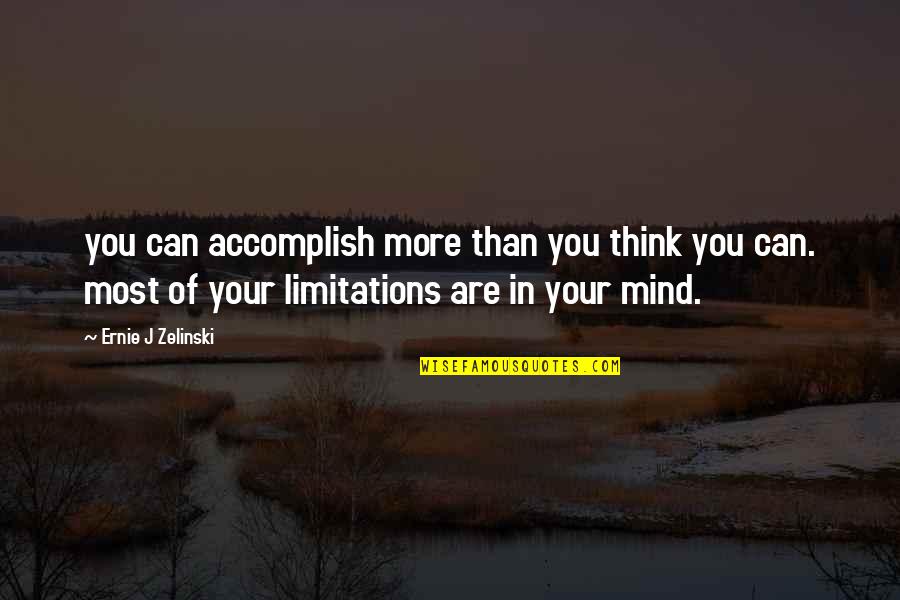 Limitations Quotes Quotes By Ernie J Zelinski: you can accomplish more than you think you