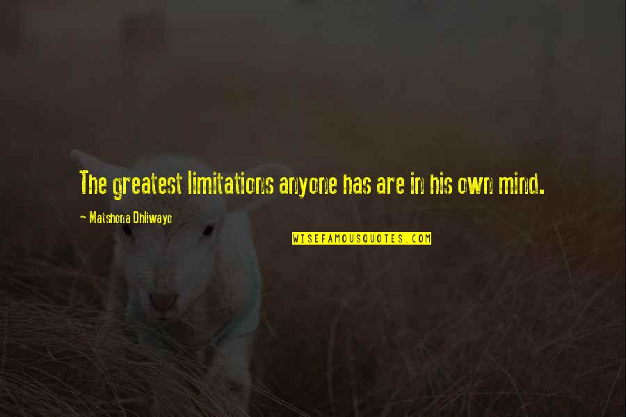 Limitations Quotes Quotes By Matshona Dhliwayo: The greatest limitations anyone has are in his