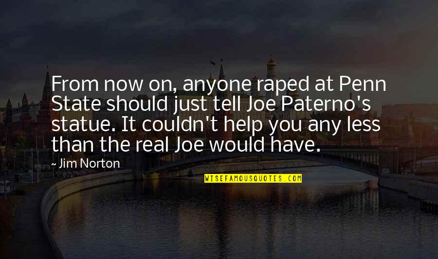 Limitatori De Cursa Quotes By Jim Norton: From now on, anyone raped at Penn State