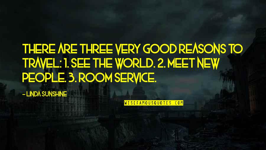 Limite Quotes By Linda Sunshine: There are three very good reasons to travel: