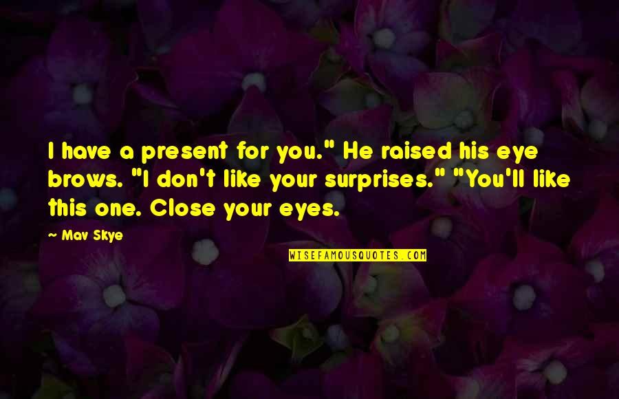 Limite Quotes By Mav Skye: I have a present for you." He raised Limite Quotes By Mav Skye: I have a present for you." He raised