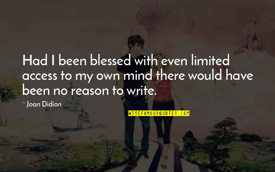 Limited Access Quotes By Joan Didion: Had I been blessed with even limited access Limited Access Quotes By Joan Didion: Had I been blessed with even limited access