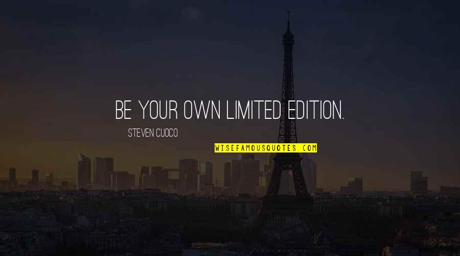 Limited Edition Quotes By Steven Cuoco: Be your own limited edition.