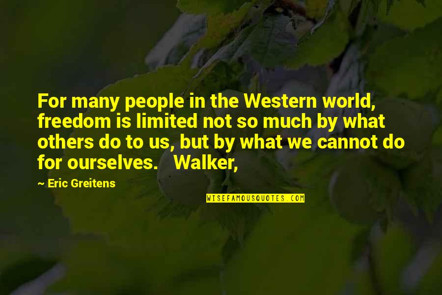 Limited Freedom Quotes By Eric Greitens: For many people in the Western world, freedom