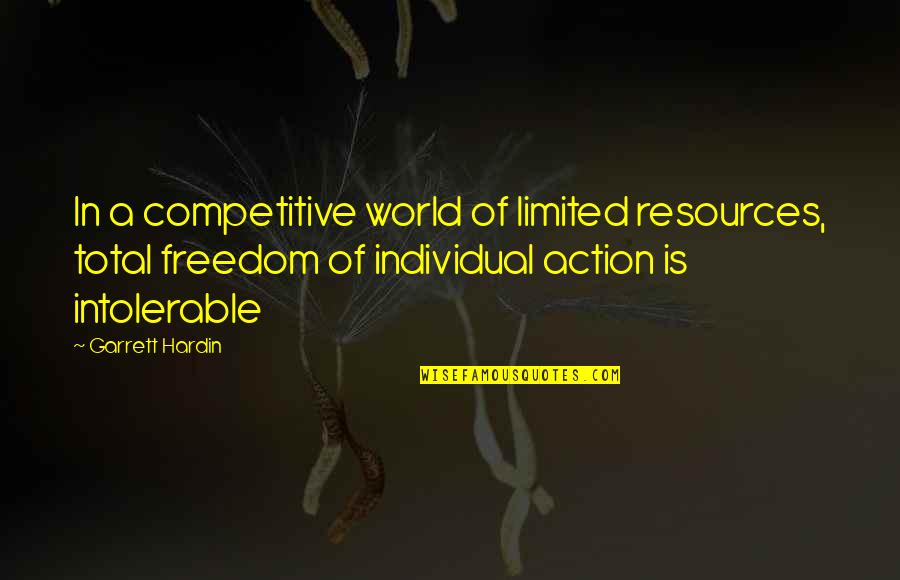 Limited Freedom Quotes By Garrett Hardin: In a competitive world of limited resources, total