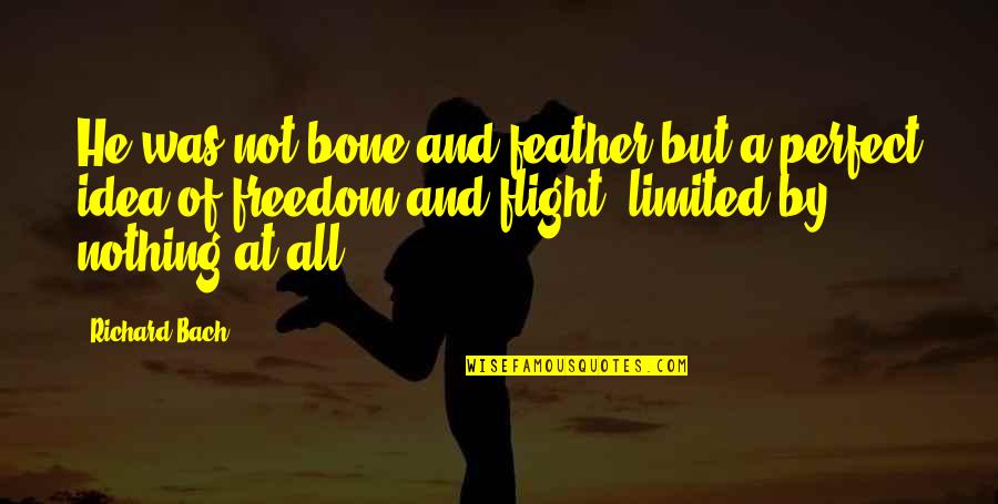 Limited Freedom Quotes By Richard Bach: He was not bone and feather but a