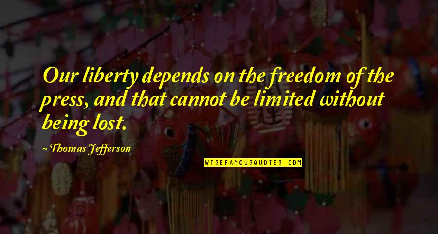 Limited Freedom Quotes By Thomas Jefferson: Our liberty depends on the freedom of the