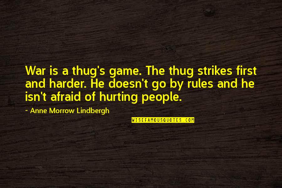 Limited Government In The Constitution Quotes By Anne Morrow Lindbergh: War is a thug's game. The thug strikes