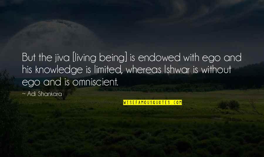 Limited Knowledge Quotes By Adi Shankara: But the jiva [living being] is endowed with