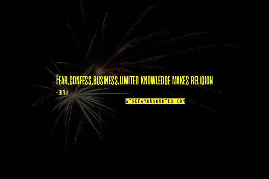 Limited Knowledge Quotes By Er.teji: Fear,confess,business,limited knowledge makes religion