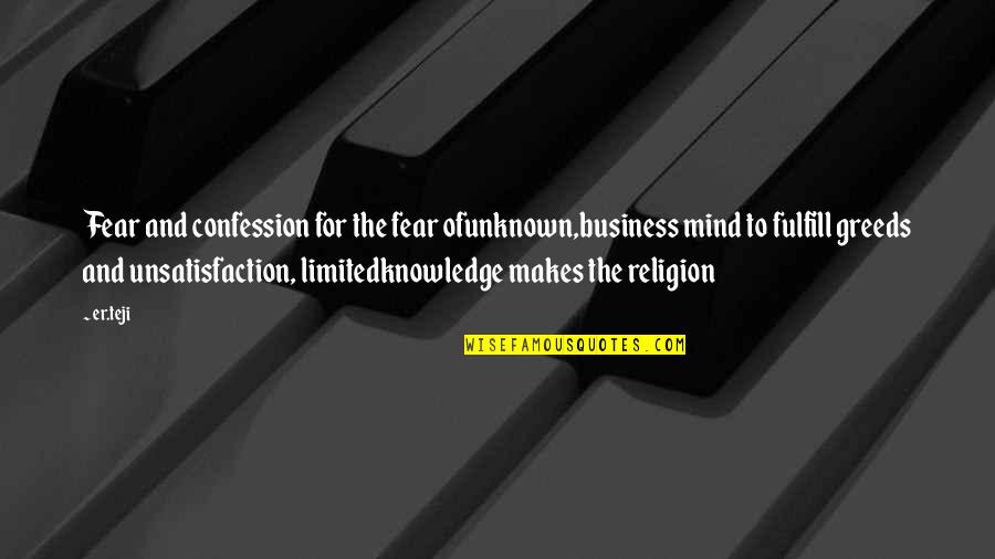 Limited Knowledge Quotes By Er.teji: Fear and confession for the fear ofunknown,business mind