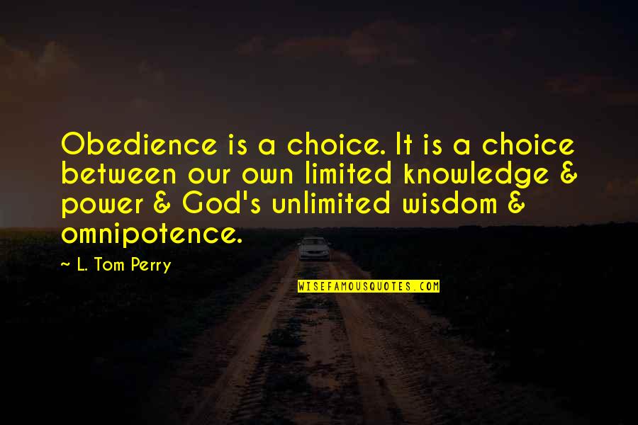 Limited Knowledge Quotes By L. Tom Perry: Obedience is a choice. It is a choice