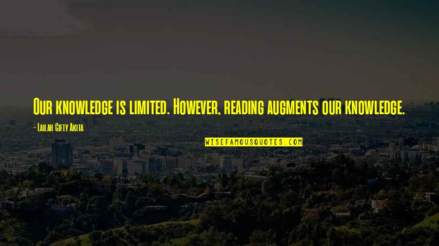 Limited Knowledge Quotes By Lailah Gifty Akita: Our knowledge is limited. However, reading augments our