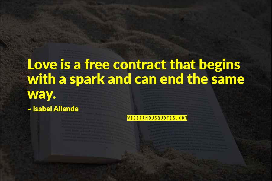 Limited Patience Quotes By Isabel Allende: Love is a free contract that begins with