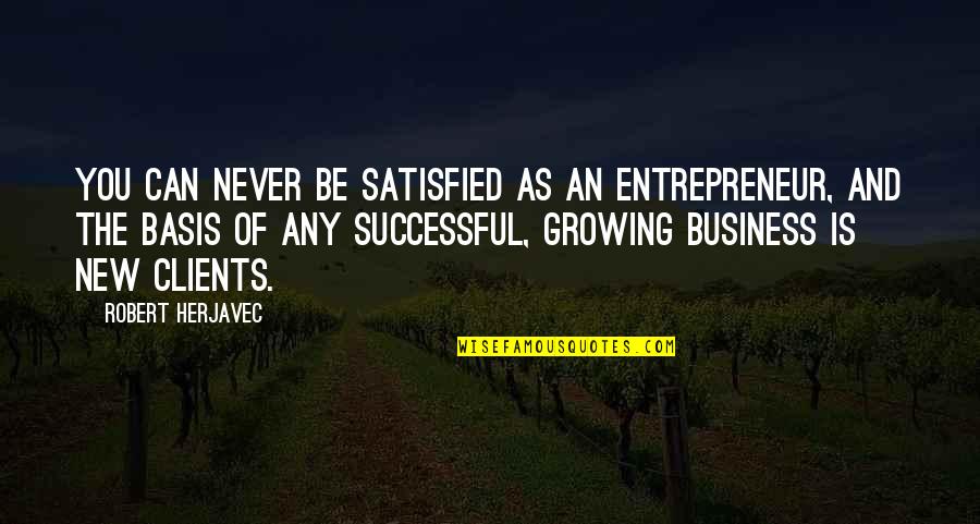 Limited Resources Quotes By Robert Herjavec: You can never be satisfied as an entrepreneur,