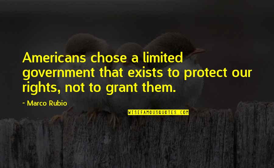 Limited Rights Quotes By Marco Rubio: Americans chose a limited government that exists to