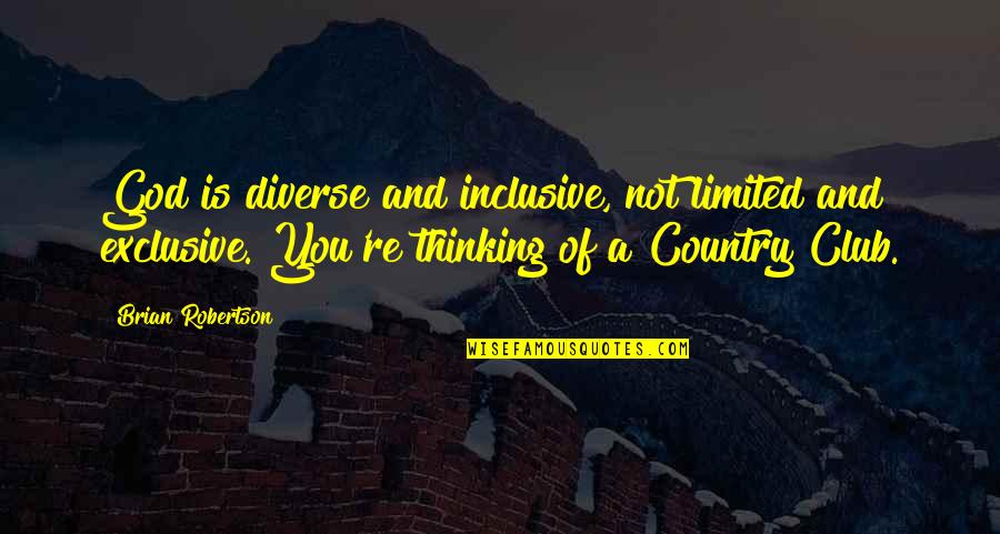 Limited Thinking Quotes By Brian Robertson: God is diverse and inclusive, not limited and