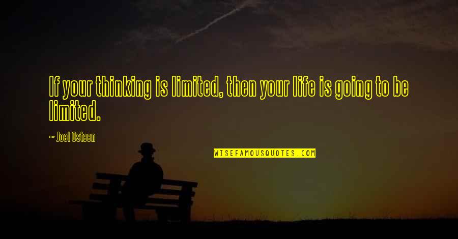 Limited Thinking Quotes By Joel Osteen: If your thinking is limited, then your life