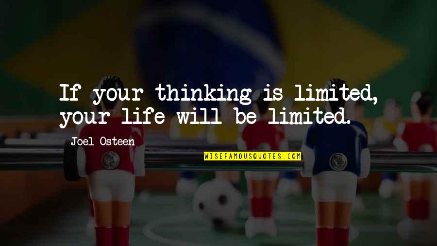 Limited Thinking Quotes By Joel Osteen: If your thinking is limited, your life will