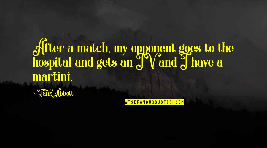 Limited Time Together Quotes By Tank Abbott: After a match, my opponent goes to the